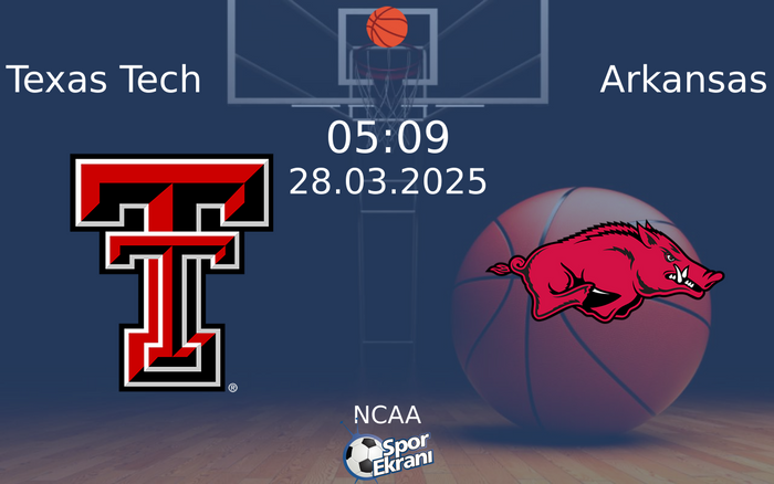 28 Mart 2025 Texas Tech vs Arkansas maçı Hangi Kanalda Saat Kaçta Yayınlanacak?