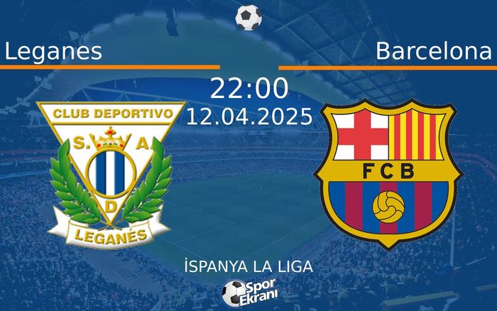 12 Nisan 2025 Leganes vs Barcelona maçı Hangi Kanalda Saat Kaçta Yayınlanacak? 12 Nisan 2025 Leganes vs Barcelona maçı Hangi Kanalda Saat Kaçta Yayınlanacak?