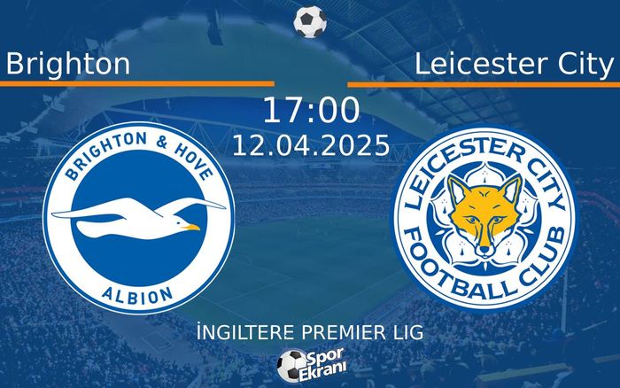 12 Nisan 2025 Brighton vs Leicester City maçı Hangi Kanalda Saat Kaçta Yayınlanacak? 12 Nisan 2025 Brighton vs Leicester City maçı Hangi Kanalda Saat Kaçta Yayınlanacak?