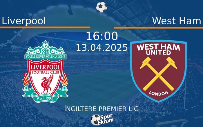 13 Nisan 2025 Liverpool vs West Ham maçı Hangi Kanalda Saat Kaçta Yayınlanacak? 13 Nisan 2025 Liverpool vs West Ham maçı Hangi Kanalda Saat Kaçta Yayınlanacak?