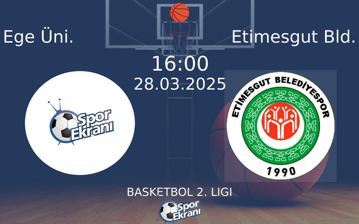 28 Mart 2025 Ege Üni. vs Etimesgut Bld. maçı Hangi Kanalda Saat Kaçta Yayınlanacak?