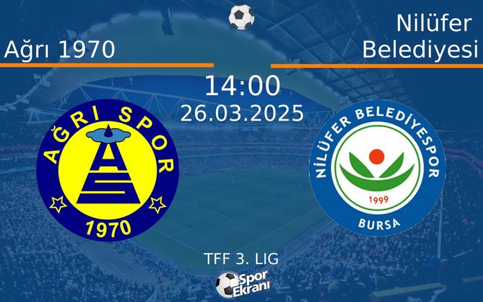 26 Mart 2025 Ağrı 1970 vs Nilüfer Belediyesi maçı Hangi Kanalda Saat Kaçta Yayınlanacak?