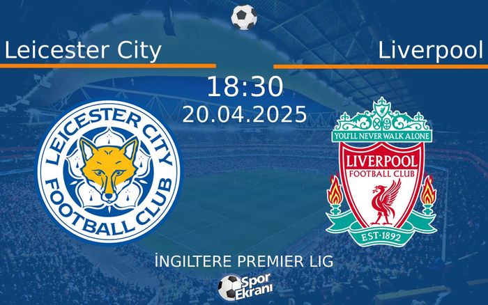 20 Nisan 2025 Leicester City vs Liverpool maçı Hangi Kanalda Saat Kaçta Yayınlanacak?