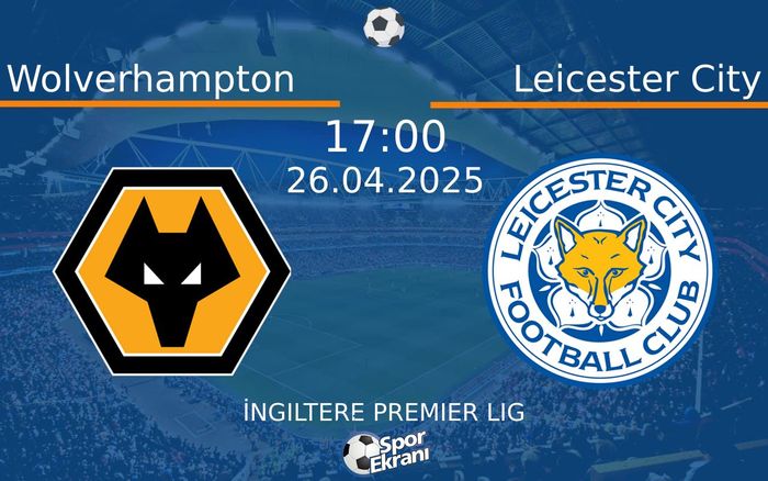26 Nisan 2025 Wolverhampton vs Leicester City maçı Hangi Kanalda Saat Kaçta Yayınlanacak? 26 Nisan 2025 Wolverhampton vs Leicester City maçı Hangi Kanalda Saat Kaçta Yayınlanacak?
