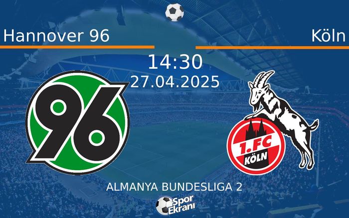 27 Nisan 2025 Hannover 96 vs Köln maçı Hangi Kanalda Saat Kaçta Yayınlanacak? 27 Nisan 2025 Hannover 96 vs Köln maçı Hangi Kanalda Saat Kaçta Yayınlanacak?