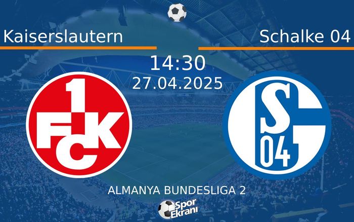 27 Nisan 2025 Kaiserslautern vs Schalke 04 maçı Hangi Kanalda Saat Kaçta Yayınlanacak? 27 Nisan 2025 Kaiserslautern vs Schalke 04 maçı Hangi Kanalda Saat Kaçta Yayınlanacak?