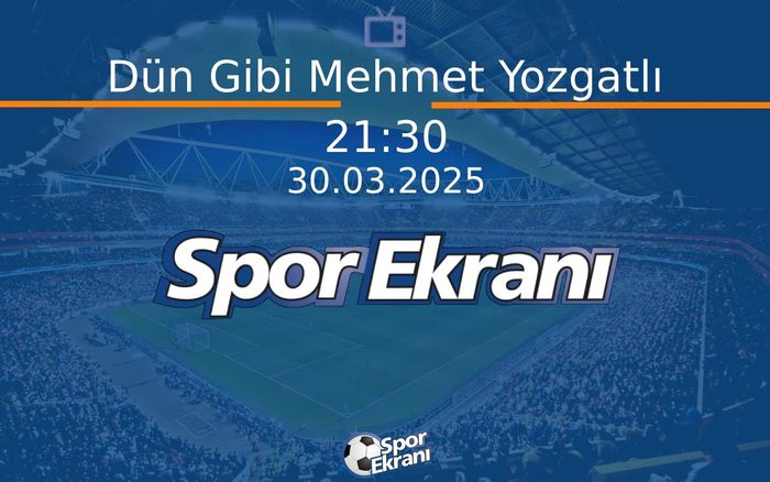 30 Mart 2025 Futbol Programi - Dün Gibi Mehmet Yozgatlı  Hangi Kanalda Saat Kaçta Yayınlanacak? 30 Mart 2025 Futbol Programi - Dün Gibi Mehmet Yozgatlı  Hangi Kanalda Saat Kaçta Yayınlanacak?