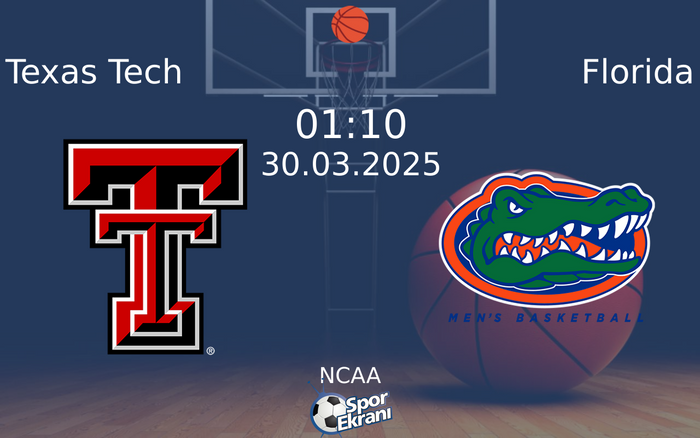 30 Mart 2025 Texas Tech vs Florida maçı Hangi Kanalda Saat Kaçta Yayınlanacak?