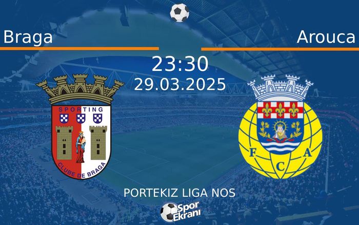 29 Mart 2025 Braga vs Arouca maçı Hangi Kanalda Saat Kaçta Yayınlanacak?