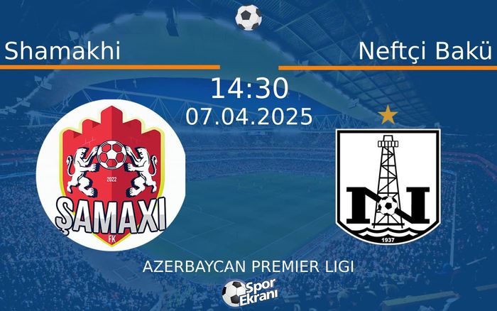 07 Nisan 2025 Shamakhi vs Neftçi Bakü maçı Hangi Kanalda Saat Kaçta Yayınlanacak? 07 Nisan 2025 Shamakhi vs Neftçi Bakü maçı Hangi Kanalda Saat Kaçta Yayınlanacak?