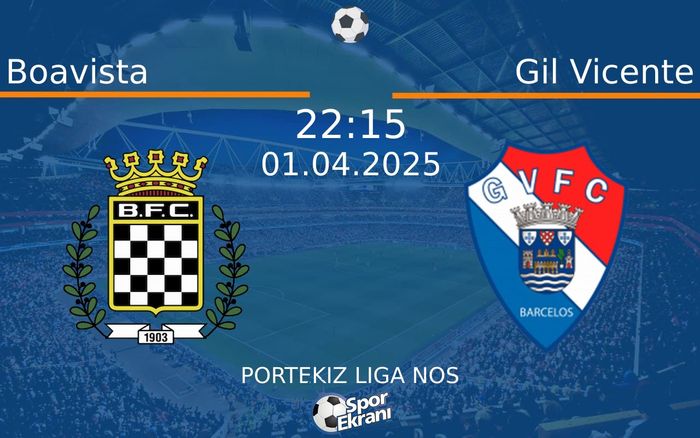 01 Nisan 2025 Boavista vs Gil Vicente maçı Hangi Kanalda Saat Kaçta Yayınlanacak?