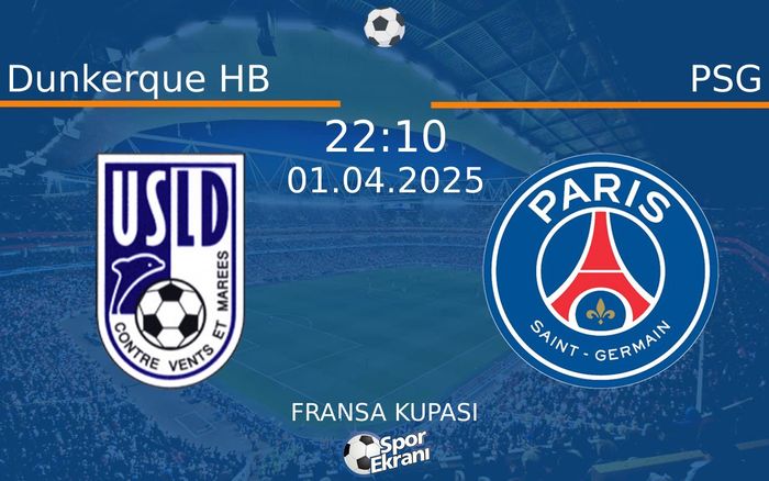 01 Nisan 2025 Dunkerque HB vs PSG maçı Hangi Kanalda Saat Kaçta Yayınlanacak?