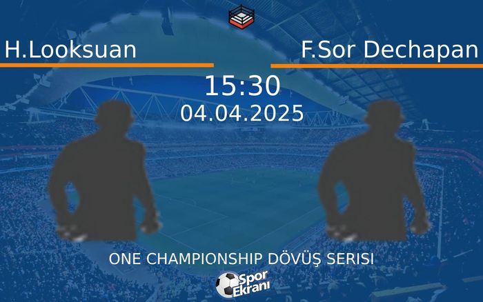 04 Nisan 2025 H.Looksuan vs F.Sor Dechapan maçı Hangi Kanalda Saat Kaçta Yayınlanacak?