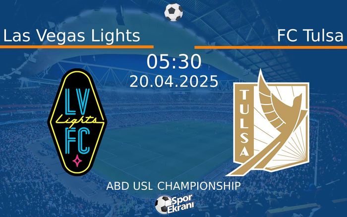 20 Nisan 2025 Las Vegas Lights vs FC Tulsa maçı Hangi Kanalda Saat Kaçta Yayınlanacak?