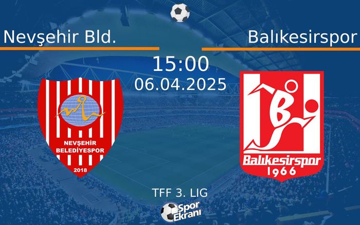 06 Nisan 2025 Nevşehir Bld. vs Balıkesirspor maçı Hangi Kanalda Saat Kaçta Yayınlanacak?