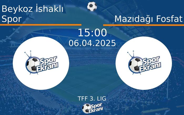06 Nisan 2025 Beykoz İshaklı Spor vs Mazıdağı Fosfat maçı Hangi Kanalda Saat Kaçta Yayınlanacak? 06 Nisan 2025 Beykoz İshaklı Spor vs Mazıdağı Fosfat maçı Hangi Kanalda Saat Kaçta Yayınlanacak?