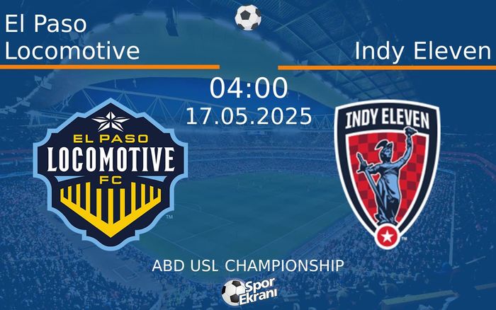 17 Mayıs 2025 El Paso Locomotive vs Indy Eleven maçı Hangi Kanalda Saat Kaçta Yayınlanacak? 17 Mayıs 2025 El Paso Locomotive vs Indy Eleven maçı Hangi Kanalda Saat Kaçta Yayınlanacak?