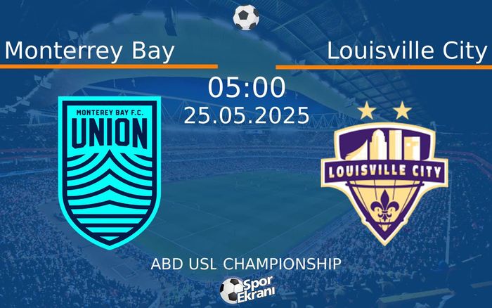 25 Mayıs 2025 Monterrey Bay vs Louisville City maçı Hangi Kanalda Saat Kaçta Yayınlanacak?