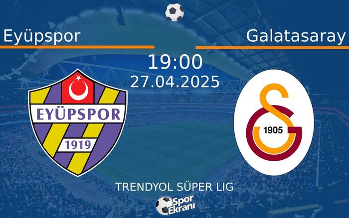 27 Nisan 2025 Eyüpspor vs Galatasaray maçı Hangi Kanalda Saat Kaçta Yayınlanacak? 27 Nisan 2025 Eyüpspor vs Galatasaray maçı Hangi Kanalda Saat Kaçta Yayınlanacak?
