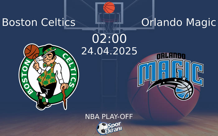 24 Nisan 2025 Boston Celtics vs Orlando Magic maçı Hangi Kanalda Saat Kaçta Yayınlanacak?