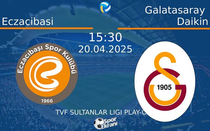 20 Nisan 2025 Eczacibasi vs Galatasaray Daikin maçı Hangi Kanalda Saat Kaçta Yayınlanacak?
