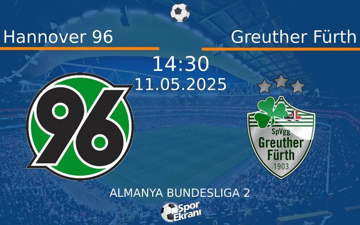 11 Mayıs 2025 Hannover 96 vs Greuther Fürth maçı Hangi Kanalda Saat Kaçta Yayınlanacak?