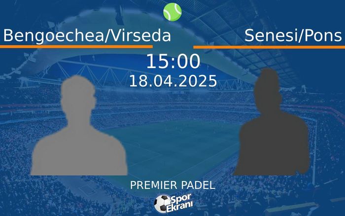 18 Nisan 2025 Bengoechea/Virseda vs Senesi/Pons maçı Hangi Kanalda Saat Kaçta Yayınlanacak? 18 Nisan 2025 Bengoechea/Virseda vs Senesi/Pons maçı Hangi Kanalda Saat Kaçta Yayınlanacak?