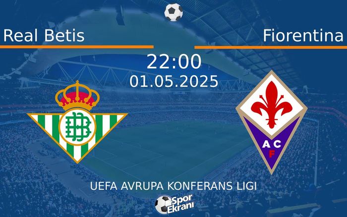 01 Mayıs 2025 Real Betis vs Fiorentina maçı Hangi Kanalda Saat Kaçta Yayınlanacak? 01 Mayıs 2025 Real Betis vs Fiorentina maçı Hangi Kanalda Saat Kaçta Yayınlanacak?