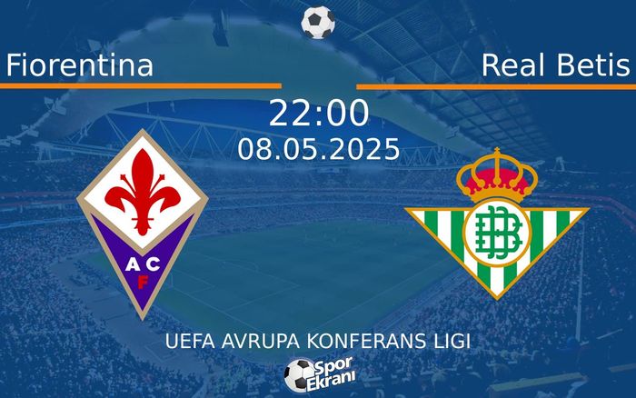 08 Mayıs 2025 Fiorentina vs Real Betis maçı Hangi Kanalda Saat Kaçta Yayınlanacak? 08 Mayıs 2025 Fiorentina vs Real Betis maçı Hangi Kanalda Saat Kaçta Yayınlanacak?