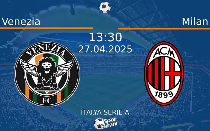 27 Nisan 2025 Venezia vs Milan maçı Hangi Kanalda Saat Kaçta Yayınlanacak? 27 Nisan 2025 Venezia vs Milan maçı Hangi Kanalda Saat Kaçta Yayınlanacak?