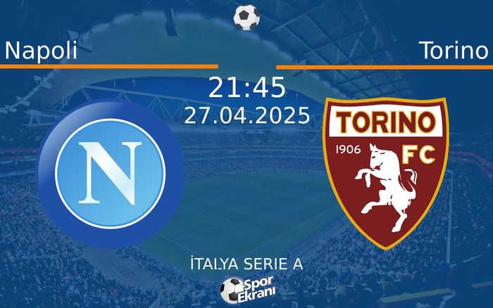 27 Nisan 2025 Napoli vs Torino maçı Hangi Kanalda Saat Kaçta Yayınlanacak?