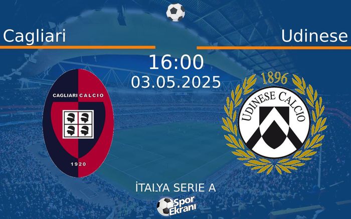 03 Mayıs 2025 Cagliari vs Udinese maçı Hangi Kanalda Saat Kaçta Yayınlanacak? 03 Mayıs 2025 Cagliari vs Udinese maçı Hangi Kanalda Saat Kaçta Yayınlanacak?