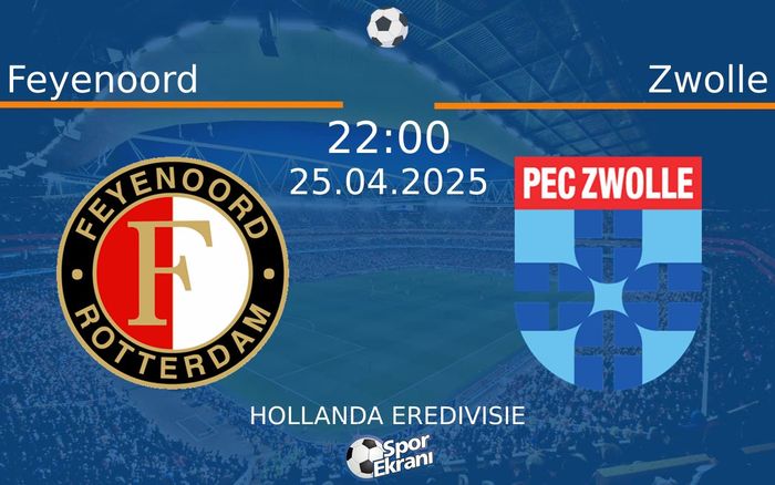 25 Nisan 2025 Feyenoord vs Zwolle maçı Hangi Kanalda Saat Kaçta Yayınlanacak?