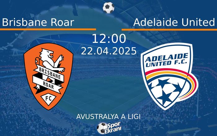 22 Nisan 2025 Brisbane Roar vs Adelaide United maçı Hangi Kanalda Saat Kaçta Yayınlanacak? 22 Nisan 2025 Brisbane Roar vs Adelaide United maçı Hangi Kanalda Saat Kaçta Yayınlanacak?