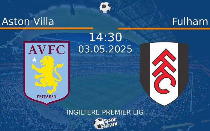 03 Mayıs 2025 Aston Villa vs Fulham maçı Hangi Kanalda Saat Kaçta Yayınlanacak? 03 Mayıs 2025 Aston Villa vs Fulham maçı Hangi Kanalda Saat Kaçta Yayınlanacak?