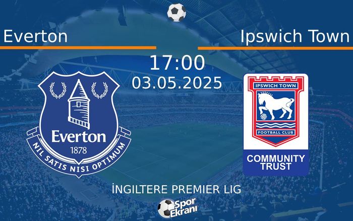 03 Mayıs 2025 Everton vs Ipswich Town maçı Hangi Kanalda Saat Kaçta Yayınlanacak? 03 Mayıs 2025 Everton vs Ipswich Town maçı Hangi Kanalda Saat Kaçta Yayınlanacak?