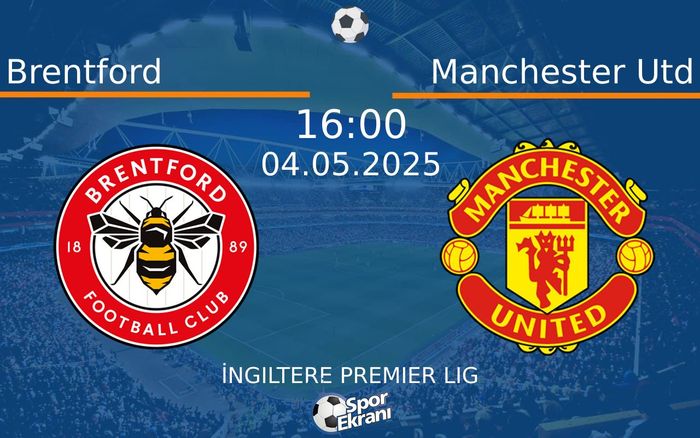 04 Mayıs 2025 Brentford vs Manchester Utd maçı Hangi Kanalda Saat Kaçta Yayınlanacak? 04 Mayıs 2025 Brentford vs Manchester Utd maçı Hangi Kanalda Saat Kaçta Yayınlanacak?