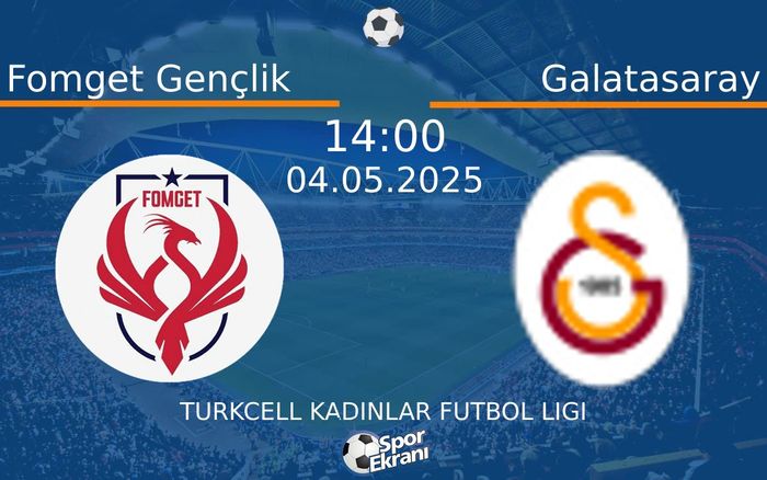 04 Mayıs 2025 Fomget Gençlik vs Galatasaray maçı Hangi Kanalda Saat Kaçta Yayınlanacak? 04 Mayıs 2025 Fomget Gençlik vs Galatasaray maçı Hangi Kanalda Saat Kaçta Yayınlanacak?