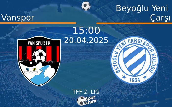 20 Nisan 2025 Vanspor vs Beyoğlu Yeni Çarşı maçı Hangi Kanalda Saat Kaçta Yayınlanacak?