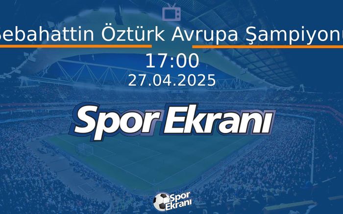27 Nisan 2025 Spor Programi - Sebahattin Öztürk Avrupa Şampiyonu  Hangi Kanalda Saat Kaçta Yayınlanacak? 27 Nisan 2025 Spor Programi - Sebahattin Öztürk Avrupa Şampiyonu  Hangi Kanalda Saat Kaçta Yayınlanacak?