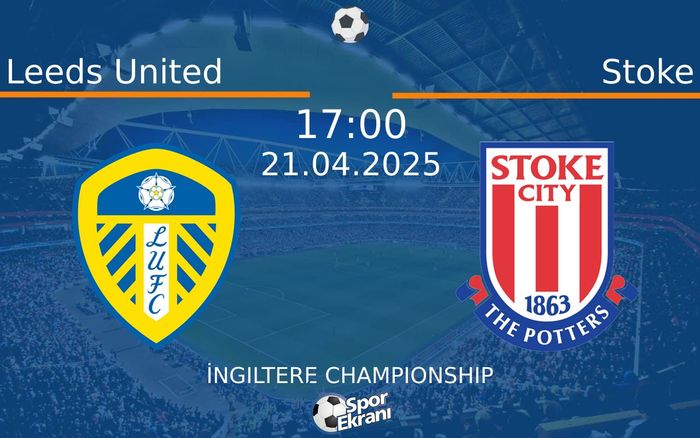 21 Nisan 2025 Leeds United vs Stoke maçı Hangi Kanalda Saat Kaçta Yayınlanacak? 21 Nisan 2025 Leeds United vs Stoke maçı Hangi Kanalda Saat Kaçta Yayınlanacak?