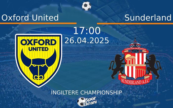 26 Nisan 2025 Oxford United vs Sunderland maçı Hangi Kanalda Saat Kaçta Yayınlanacak? 26 Nisan 2025 Oxford United vs Sunderland maçı Hangi Kanalda Saat Kaçta Yayınlanacak?