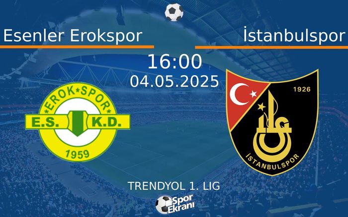 04 Mayıs 2025 Esenler Erokspor vs İstanbulspor maçı Hangi Kanalda Saat Kaçta Yayınlanacak? 04 Mayıs 2025 Esenler Erokspor vs İstanbulspor maçı Hangi Kanalda Saat Kaçta Yayınlanacak?