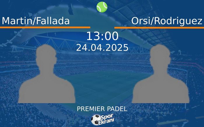 24 Nisan 2025 Martin/Fallada vs Orsi/Rodriguez maçı Hangi Kanalda Saat Kaçta Yayınlanacak? 24 Nisan 2025 Martin/Fallada vs Orsi/Rodriguez maçı Hangi Kanalda Saat Kaçta Yayınlanacak?