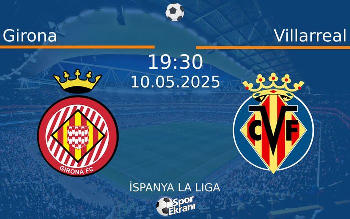 10 Mayıs 2025 Girona vs Villarreal maçı Hangi Kanalda Saat Kaçta Yayınlanacak? 10 Mayıs 2025 Girona vs Villarreal maçı Hangi Kanalda Saat Kaçta Yayınlanacak?