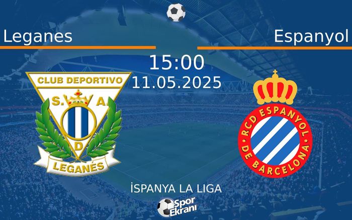 11 Mayıs 2025 Leganes vs Espanyol maçı Hangi Kanalda Saat Kaçta Yayınlanacak? 11 Mayıs 2025 Leganes vs Espanyol maçı Hangi Kanalda Saat Kaçta Yayınlanacak?