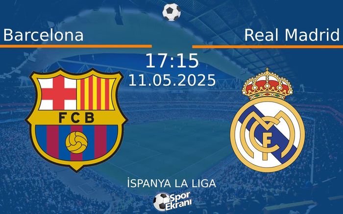11 Mayıs 2025 Barcelona vs Real Madrid maçı Hangi Kanalda Saat Kaçta Yayınlanacak? 11 Mayıs 2025 Barcelona vs Real Madrid maçı Hangi Kanalda Saat Kaçta Yayınlanacak?