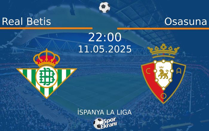 11 Mayıs 2025 Real Betis vs Osasuna maçı Hangi Kanalda Saat Kaçta Yayınlanacak? 11 Mayıs 2025 Real Betis vs Osasuna maçı Hangi Kanalda Saat Kaçta Yayınlanacak?