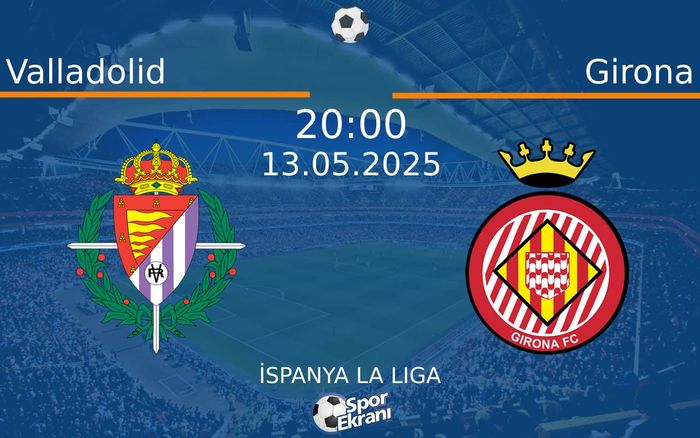 13 Mayıs 2025 Valladolid vs Girona maçı Hangi Kanalda Saat Kaçta Yayınlanacak? 13 Mayıs 2025 Valladolid vs Girona maçı Hangi Kanalda Saat Kaçta Yayınlanacak?