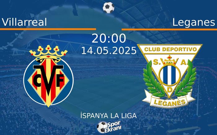 14 Mayıs 2025 Villarreal vs Leganes maçı Hangi Kanalda Saat Kaçta Yayınlanacak? 14 Mayıs 2025 Villarreal vs Leganes maçı Hangi Kanalda Saat Kaçta Yayınlanacak?